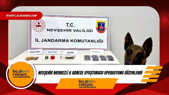 Nevşehir merkezli 6 farklı adrese uyuşturucu operasyonu d&uuml;zenledi