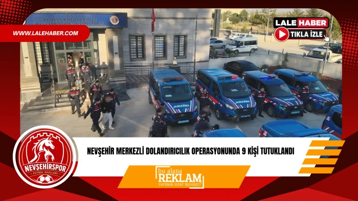 Nevşehir merkezli dolandırıcılık operasyonunda 9 kişi tutuklandı