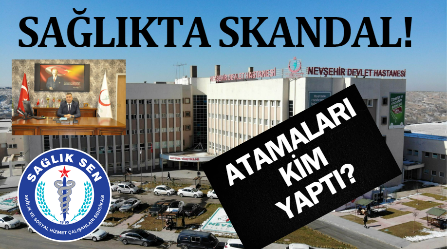 Nevşehir Sağlık İl Müdürlüğü'nde skandal atamaları kim yaptı?