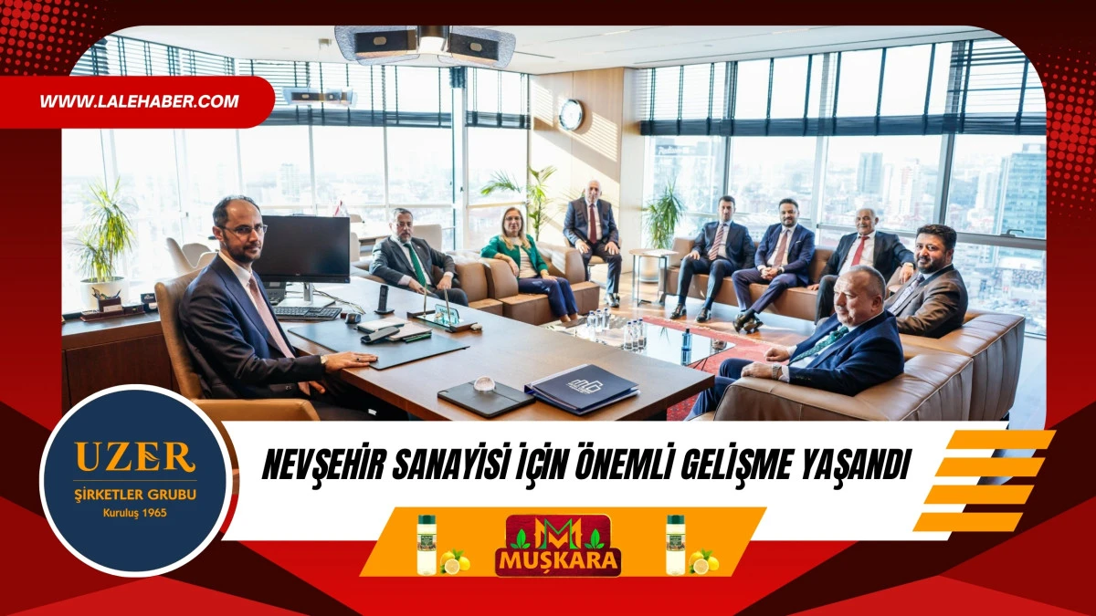 Nevşehir sanayisi i&ccedil;in &ouml;nemli bir gelişme yaşandı