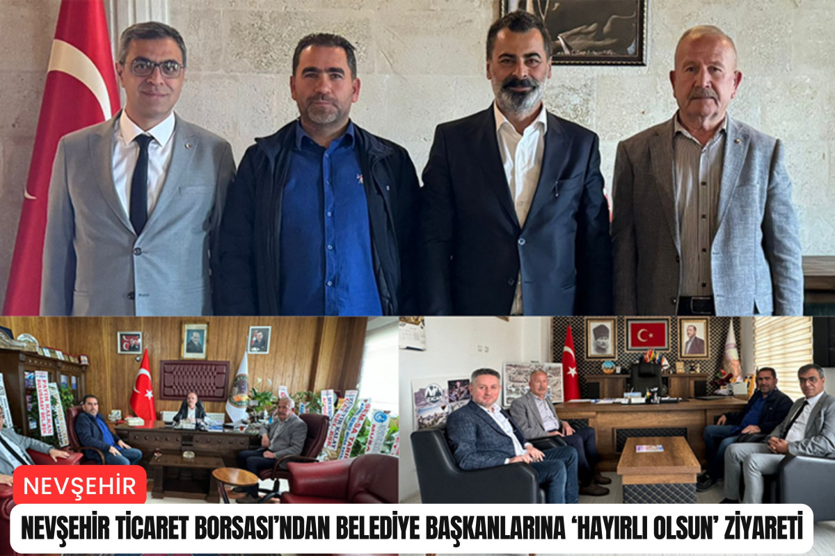 Nevşehir Ticaret Borsası’ndan Belediye Başkanlarına ‘hayırlı olsun’ ziyareti
