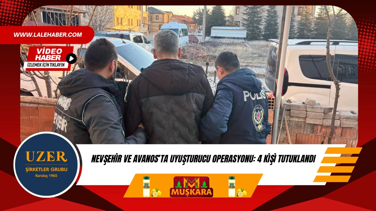 Nevşehir ve Avanos'ta uyuşturucu operasyonunda 4 kişi tutuklandı