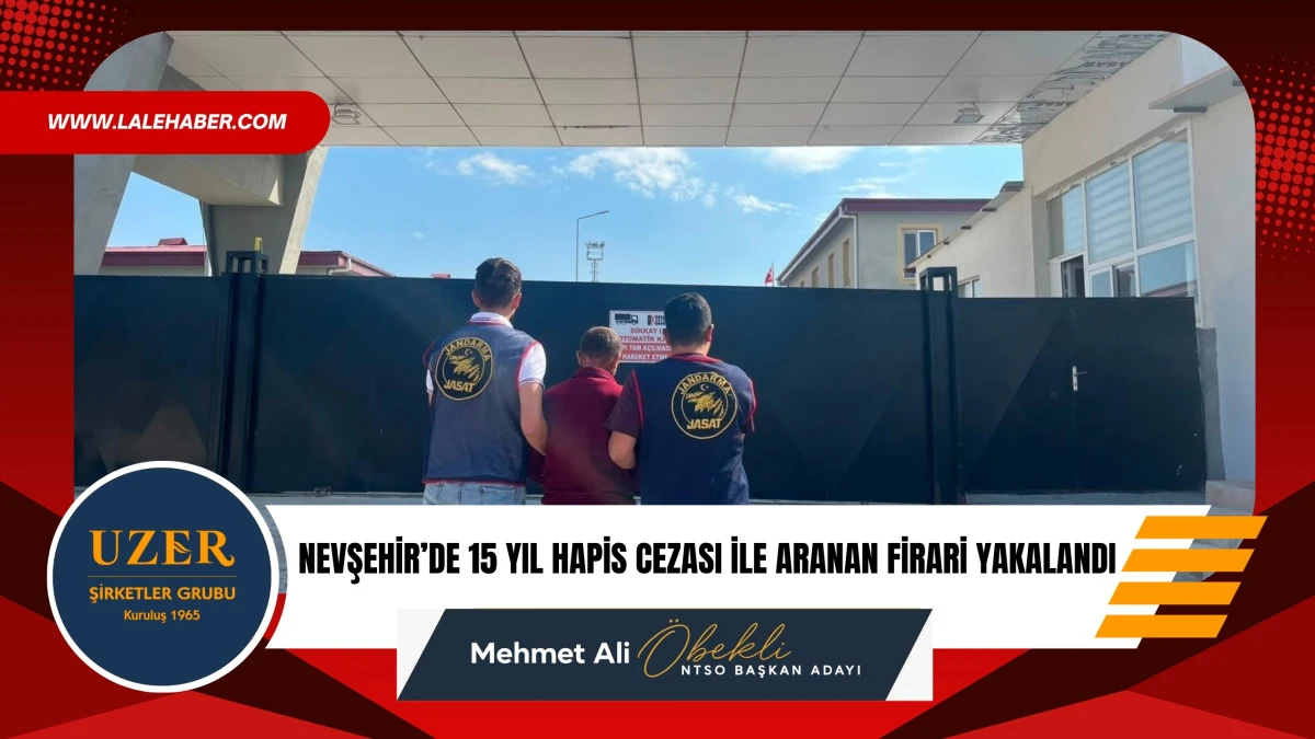 Nevşehir'de 15 yıl hapis cezası ile aranan firari yakalandı