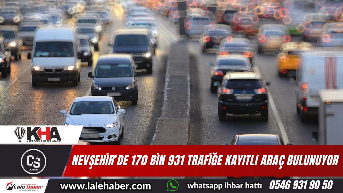 Nevşehir'de 170 bin 931 trafiğe kayıtlı araç bulunuyor