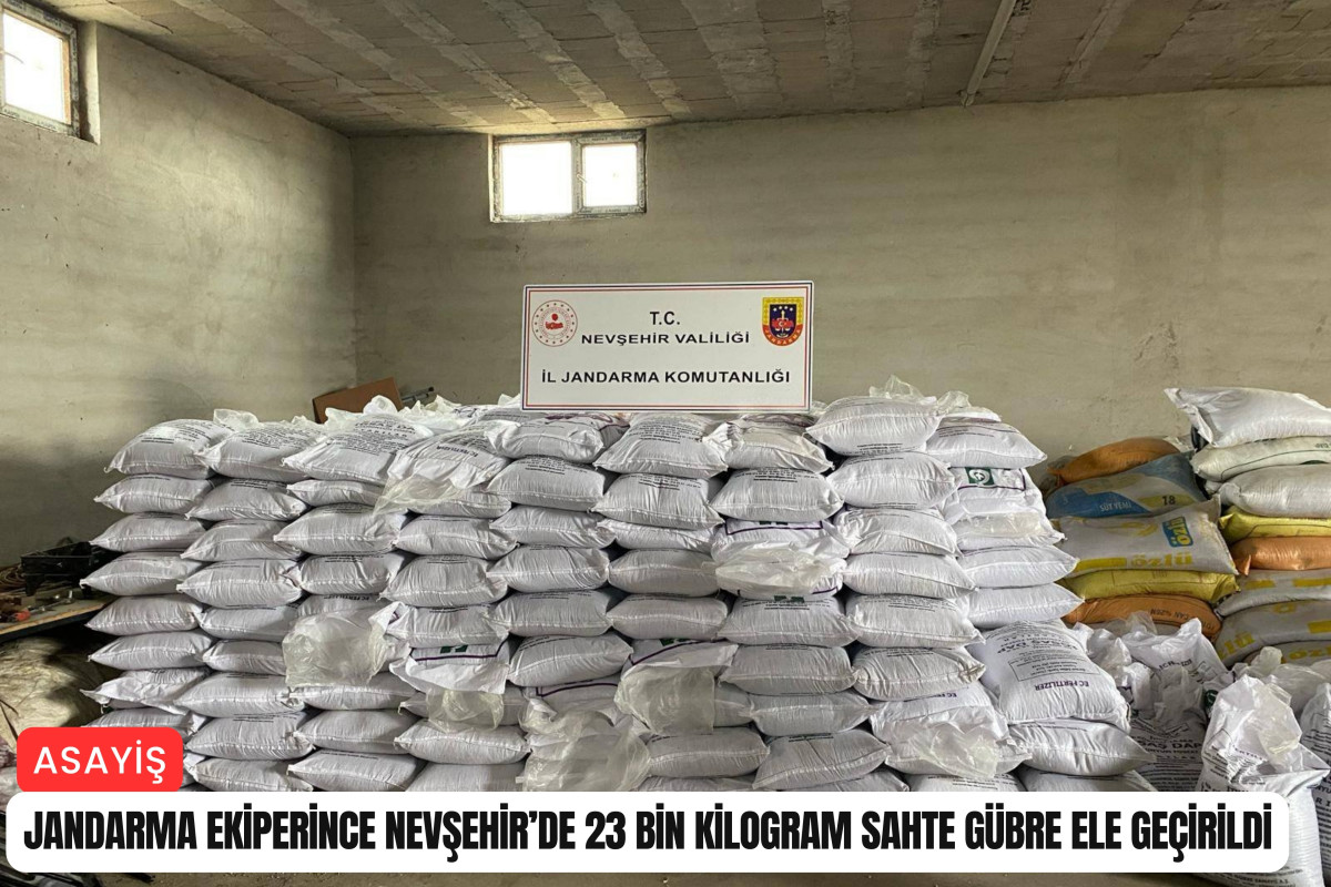 Nevşehir’de 23 bin kilogram sahte gübre ele geçirildi