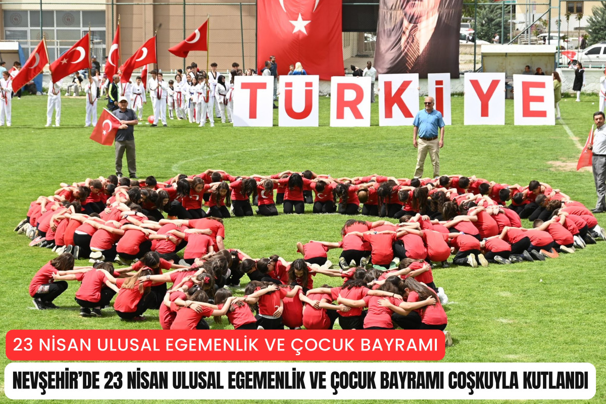 Nevşehir’de 23 Nisan Ulusal Egemenlik ve Çocuk Bayramı coşkuyla kutlandı