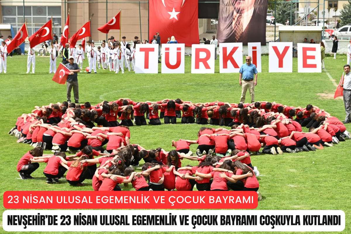 Nevşehir’de 23 Nisan Ulusal Egemenlik ve Çocuk Bayramı coşkuyla kutlandı