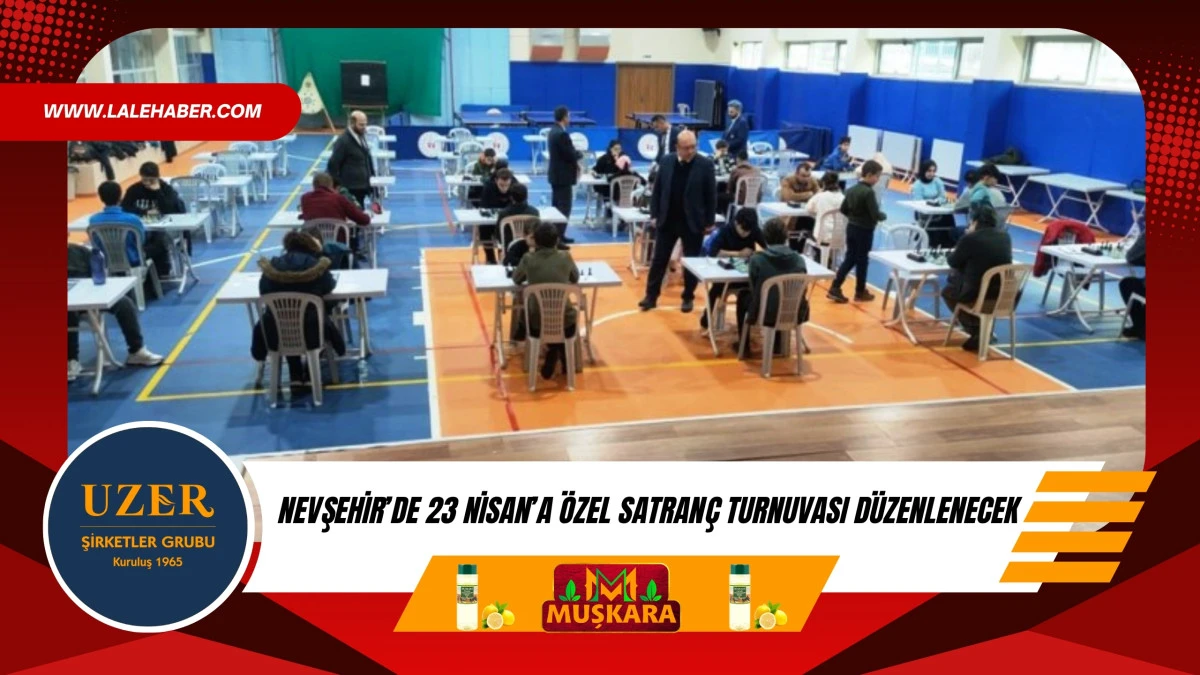 Nevşehir’de 23 Nisan’a özel satranç turnuvası düzenlenecek