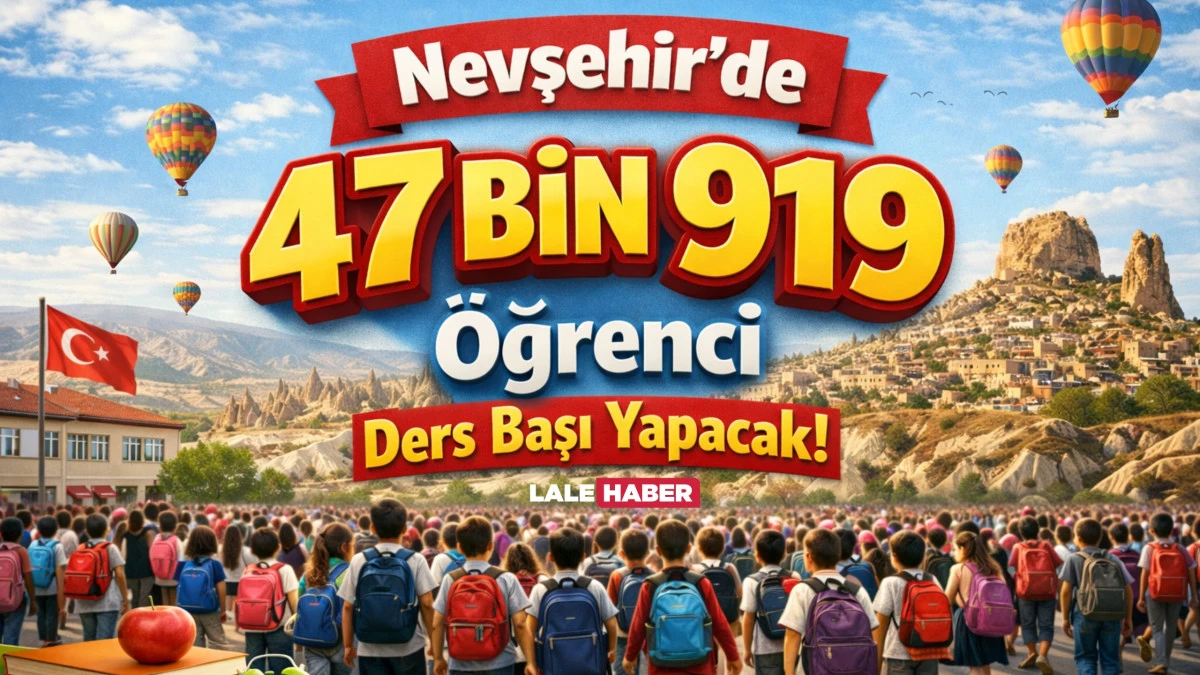 Nevşehir&rsquo;de 47 bin 919 &ouml;ğrenci Pazartesi ders başı yapacak