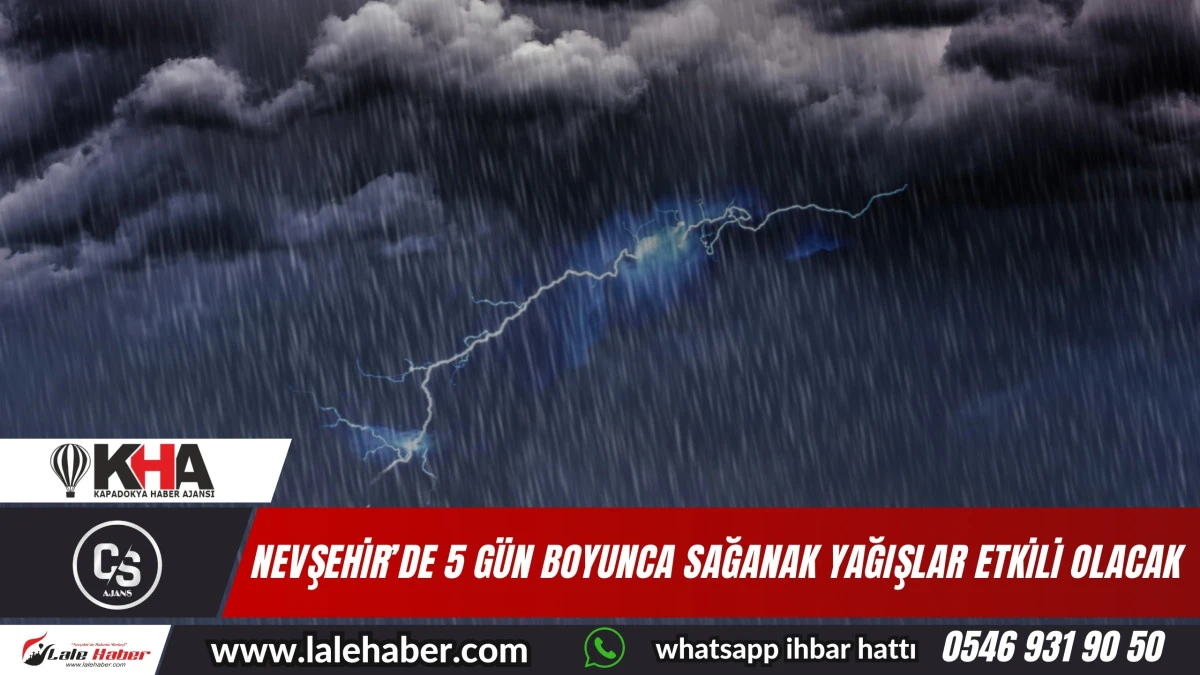 Nevşehir'de 5 gün boyunca sağanak yağış etkili olacak