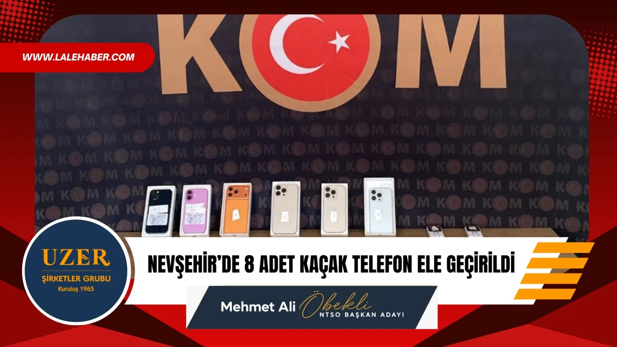 Nevşehir'de 8 adet ka&ccedil;ak cep telefon ele ge&ccedil;irildi