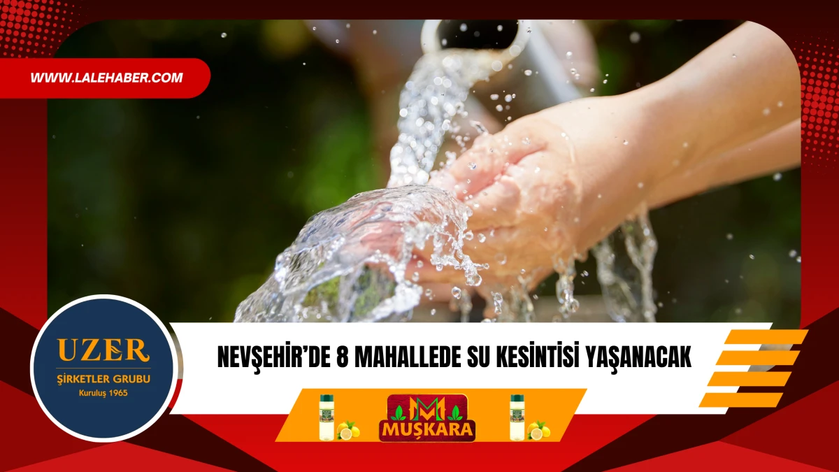 Nevşehir'de 8 mahallede su kesintisi yaşanacak