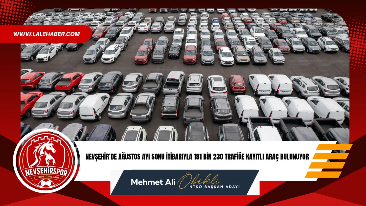 Nevşehir&rsquo;de Ağustos ayında 181 bin 230 ara&ccedil; bulunduğu a&ccedil;ıklandı