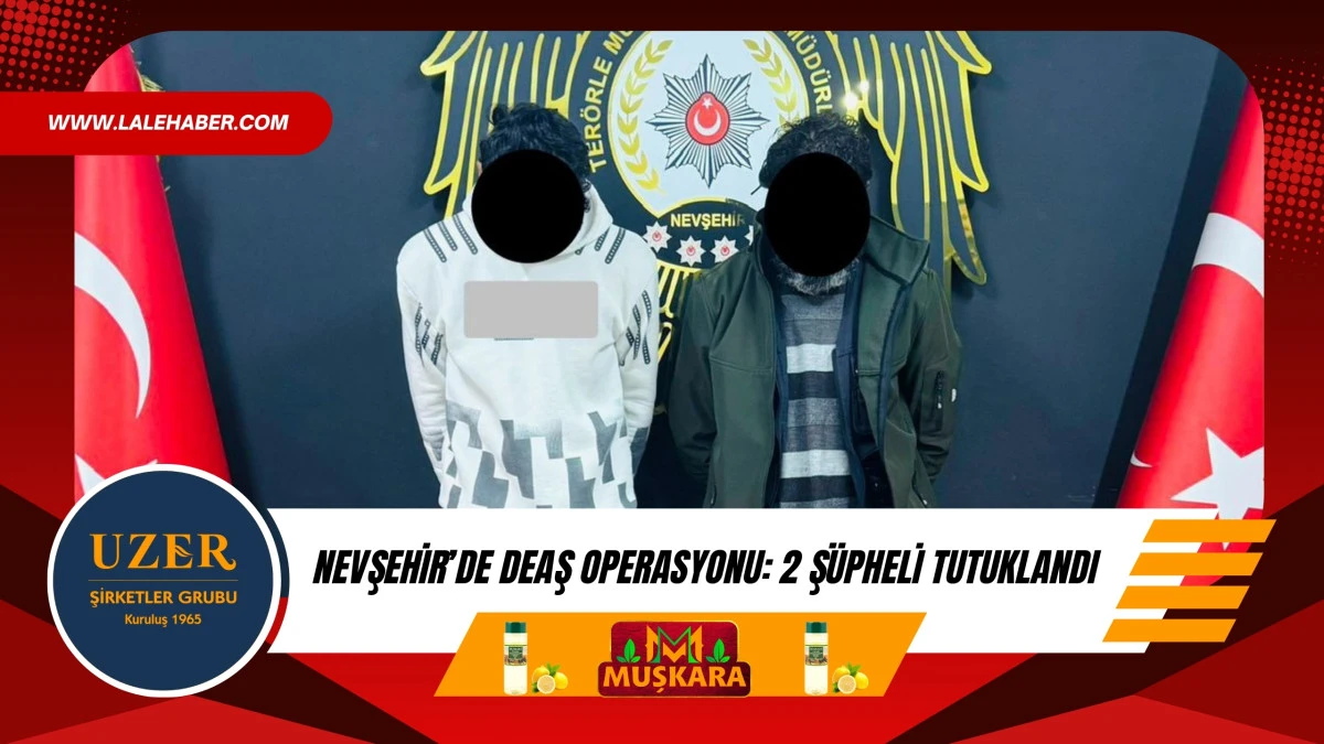 Nevşehir'de DEAŞ operasyonu: 2 kişi tutuklandı
