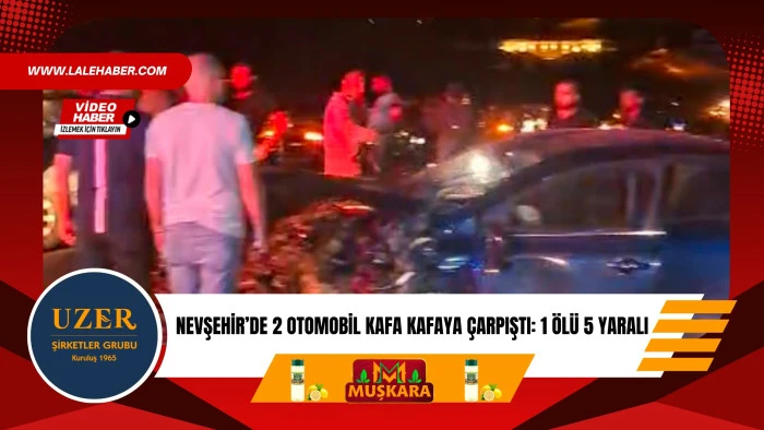 Nevşehir&rsquo;de feci kaza: 1 &ouml;l&uuml; 6  yaralı