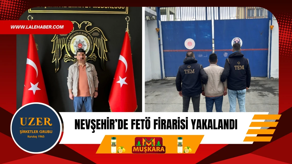 Nevşehir'de FET&Ouml; firarisi yakalandı