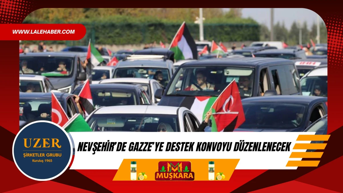 Nevşehir’de Gazze’ye destek konvoyu düzenlenecek