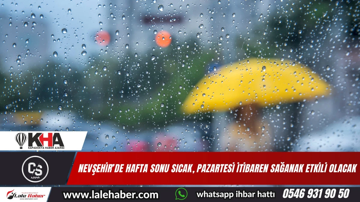 Nevşehir'de hafta sonu sıcak hava, Pazartesi yağmurlu hava etkili olacak