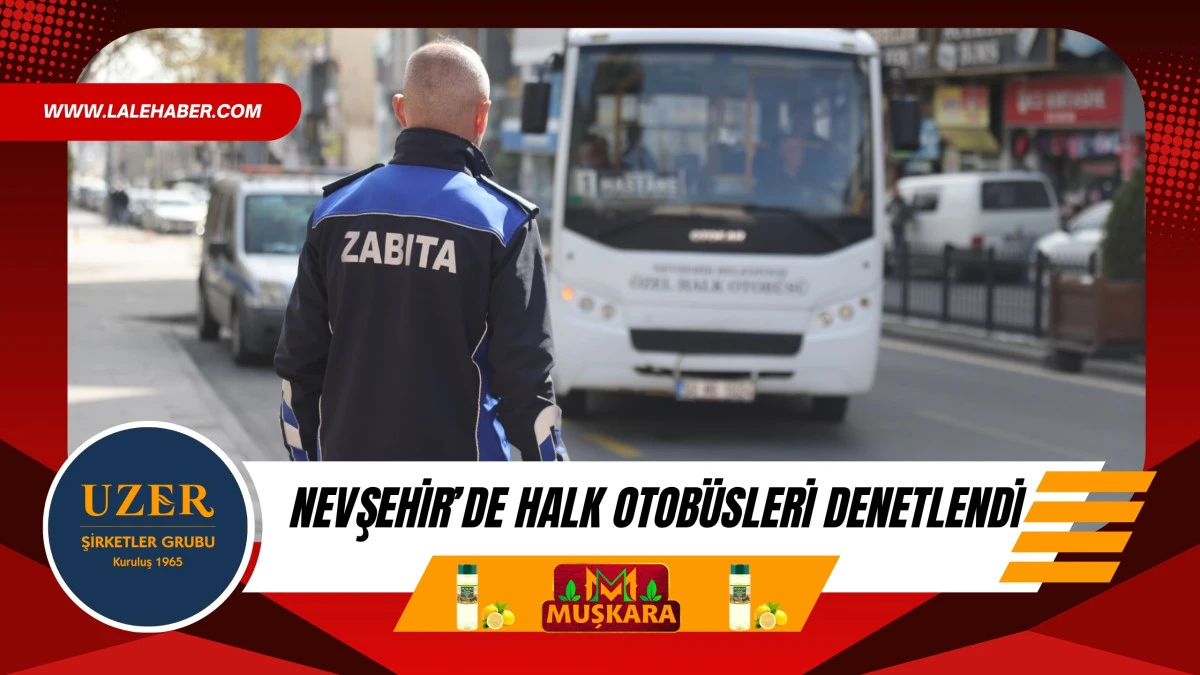 Nevşehir'de halk otob&uuml;sleri denetlendi
