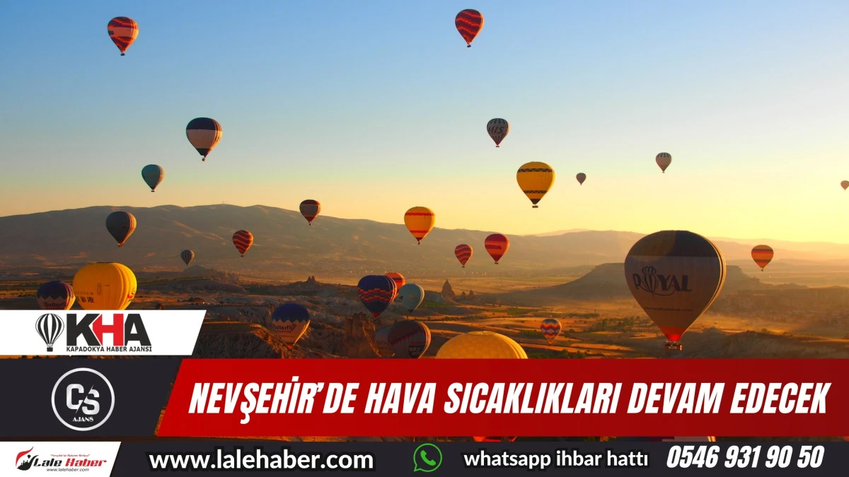 Nevşehir’de hava sıcaklıkları devam edecek