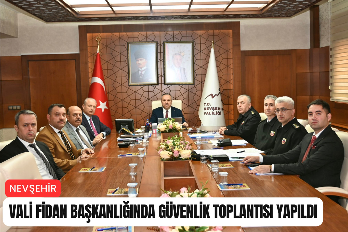 Nevşehir'de İl Güvenlik ve Değerlendirme toplantısı yapıldı