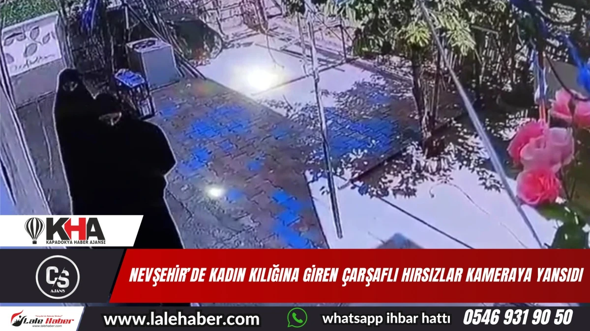 Nevşehir’de kadın kılığına giren çarşaflı hırsızlar kamera yakalandı