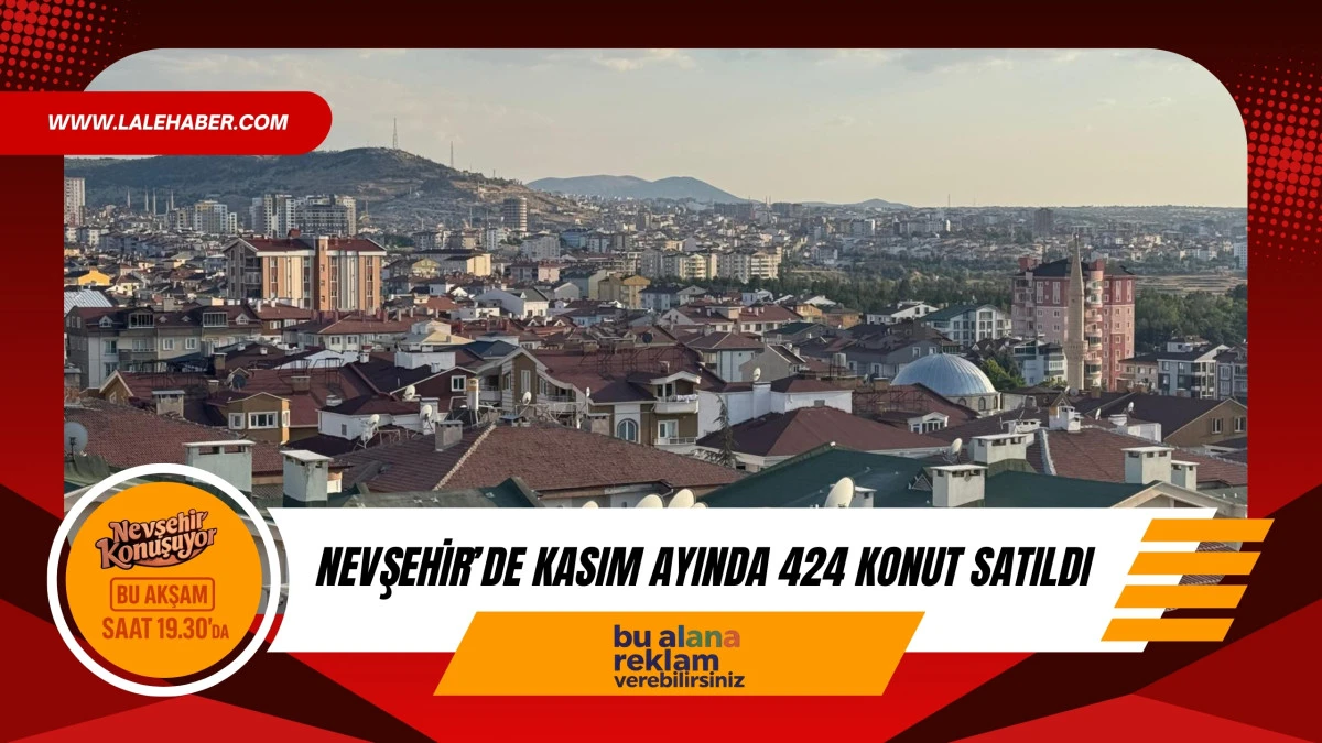 Nevşehir'de Kasım ayında 424 konut satıldı