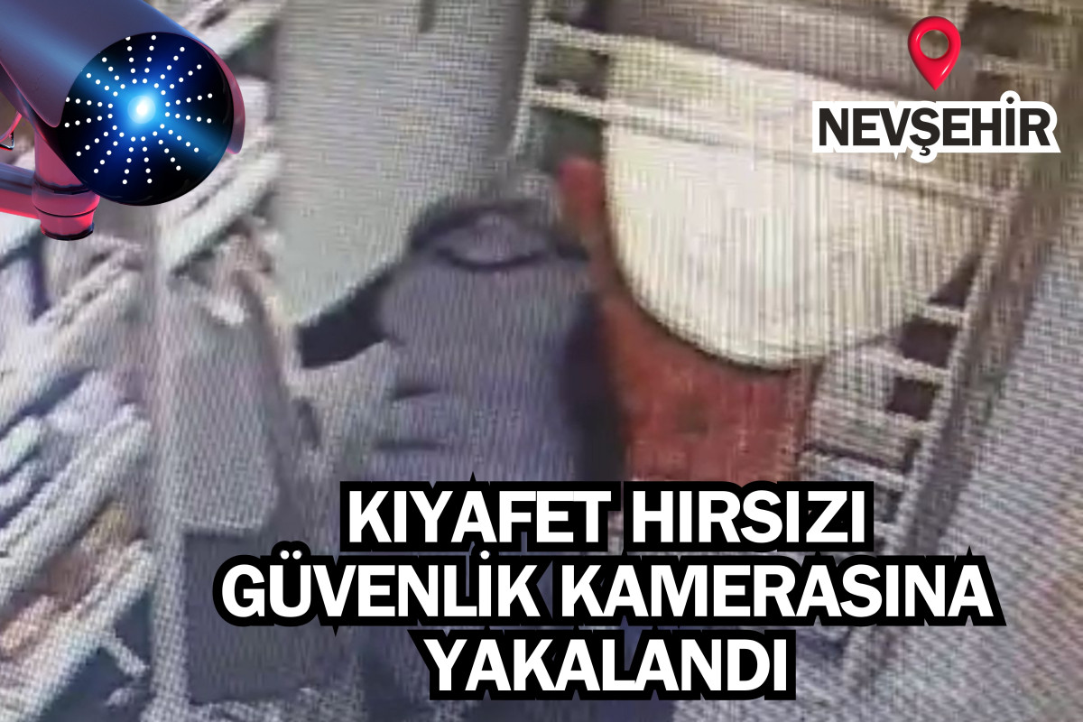 Nevşehir'de kıyafet hırsızı kadın, güvenlik kamerasına yakalandı