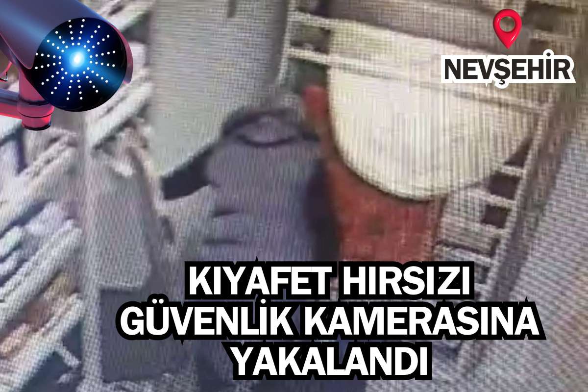 Nevşehir'de kıyafet hırsızı kadın, güvenlik kamerasına yakalandı