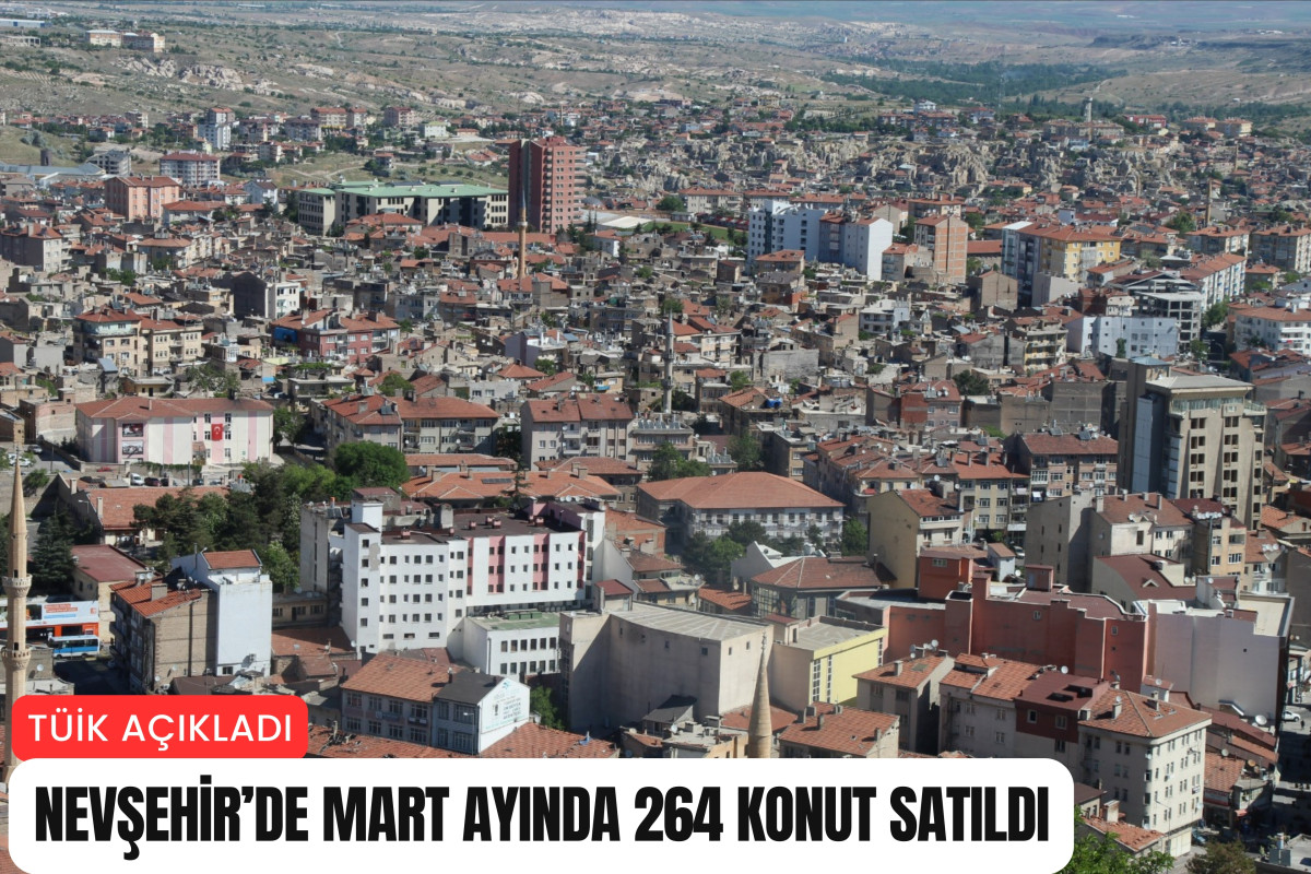 Nevşehir’de Mart ayında 264 konut satıldı