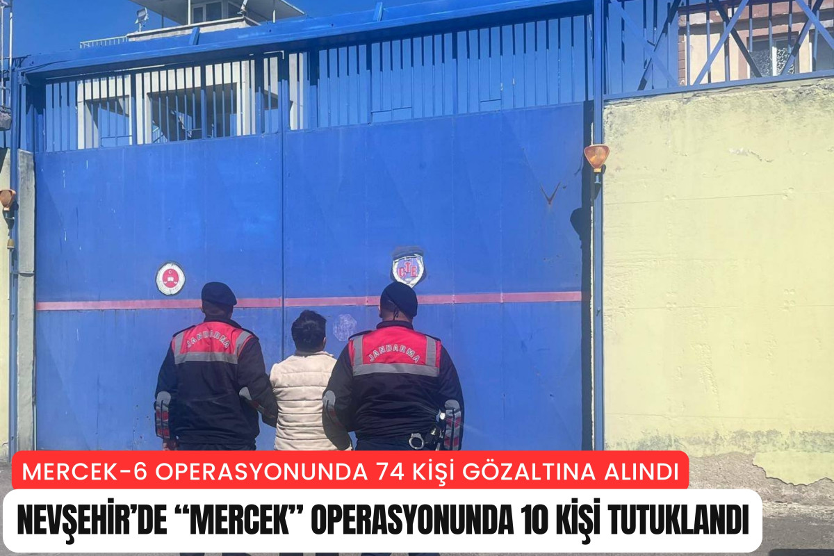 Nevşehir’de “Mercek” operasyonunda 10 kişi tutuklandı