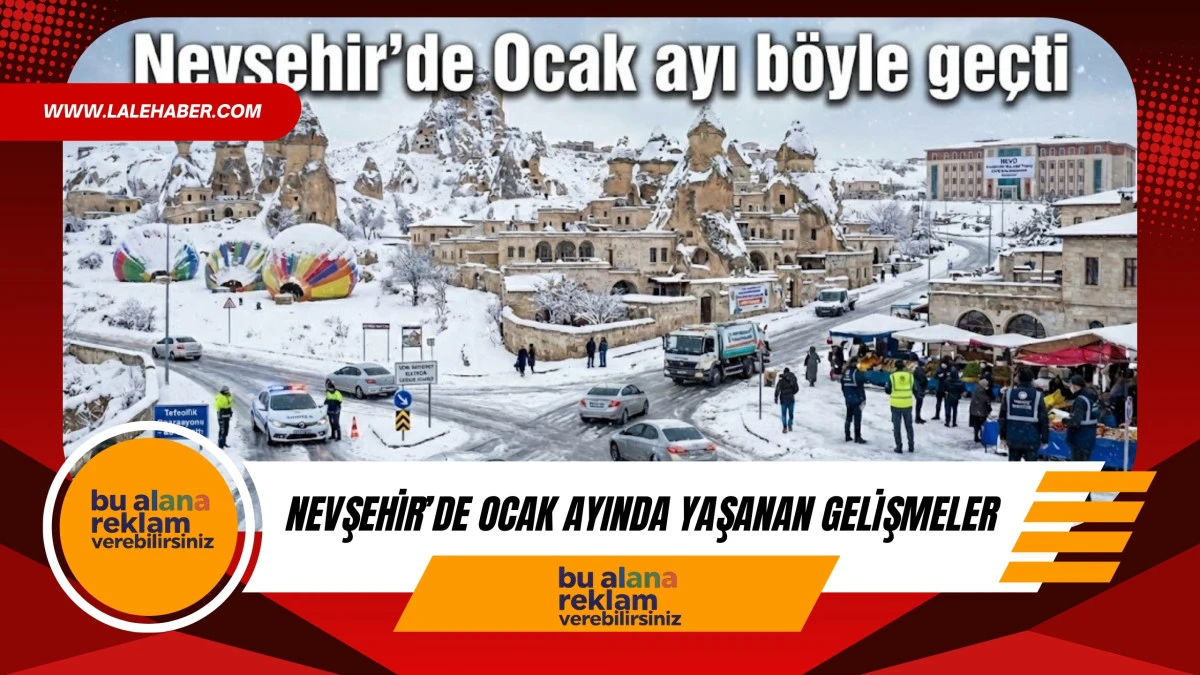 Nevşehir'de Ocak ayı b&ouml;yle ge&ccedil;ti