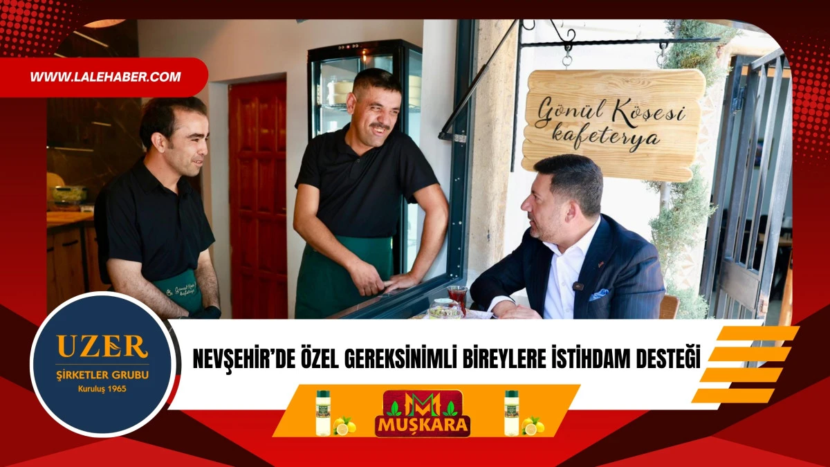Nevşehir&rsquo;de &ouml;zel gereksinimli bireylere istihdam desteği