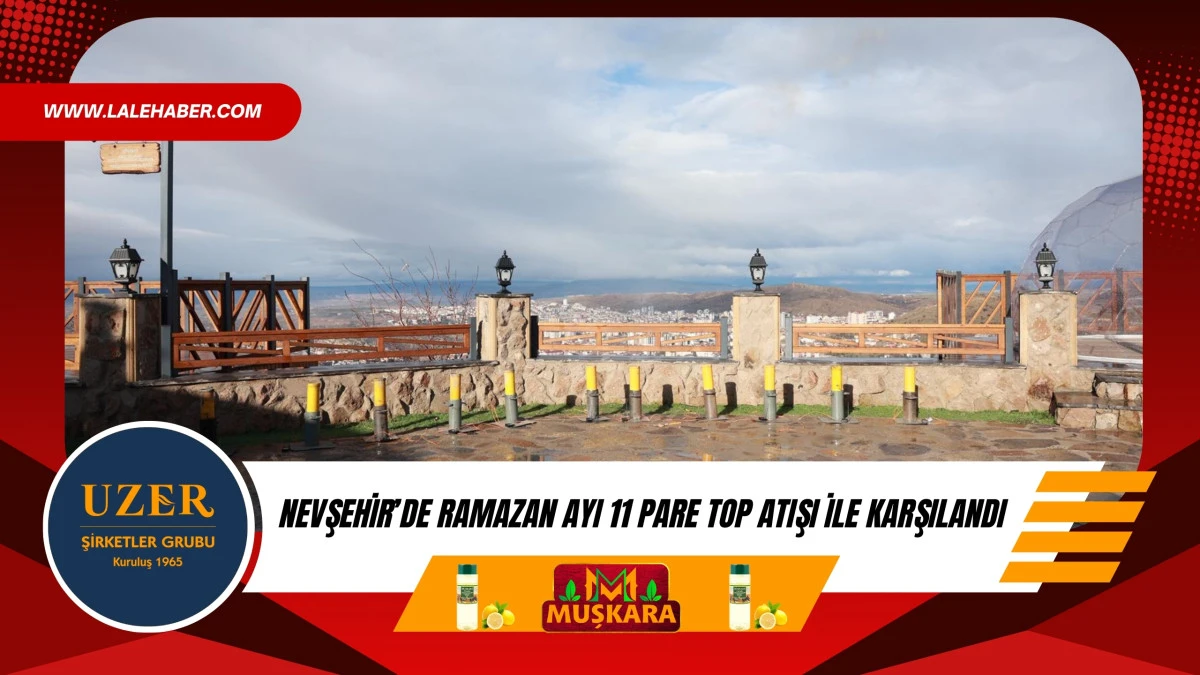 Nevşehir&rsquo;de Ramazan ayı 11 pare top atışı ile karşılandı