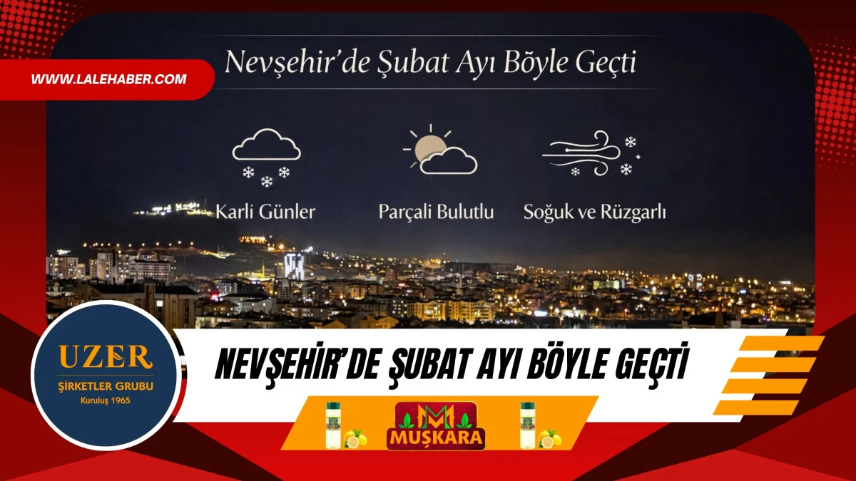 Nevşehir'de Şubat ayı b&ouml;yle ge&ccedil;ti