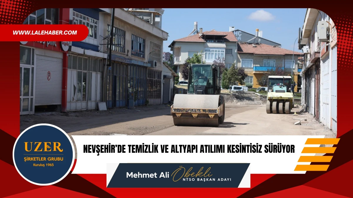 Nevşehir&rsquo;de temizlik ve altyapı hizmet hızı kesintisiz s&uuml;r&uuml;yor