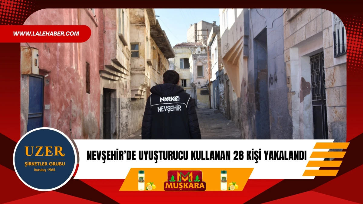 Nevşehir'de uyuşturucu kullanan 28 kişiye adli işlem yapıldı