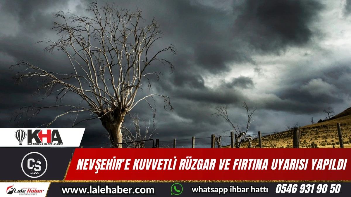 Nevşehir’e kuvvetli rüzgar ve fırtına uyarısı yapıldı