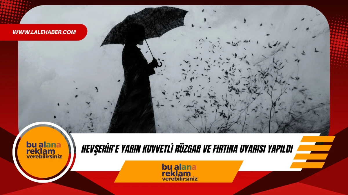 Nevşehir'e kuvvetli r&uuml;zgar ve fırtına uyarısı yapıldı