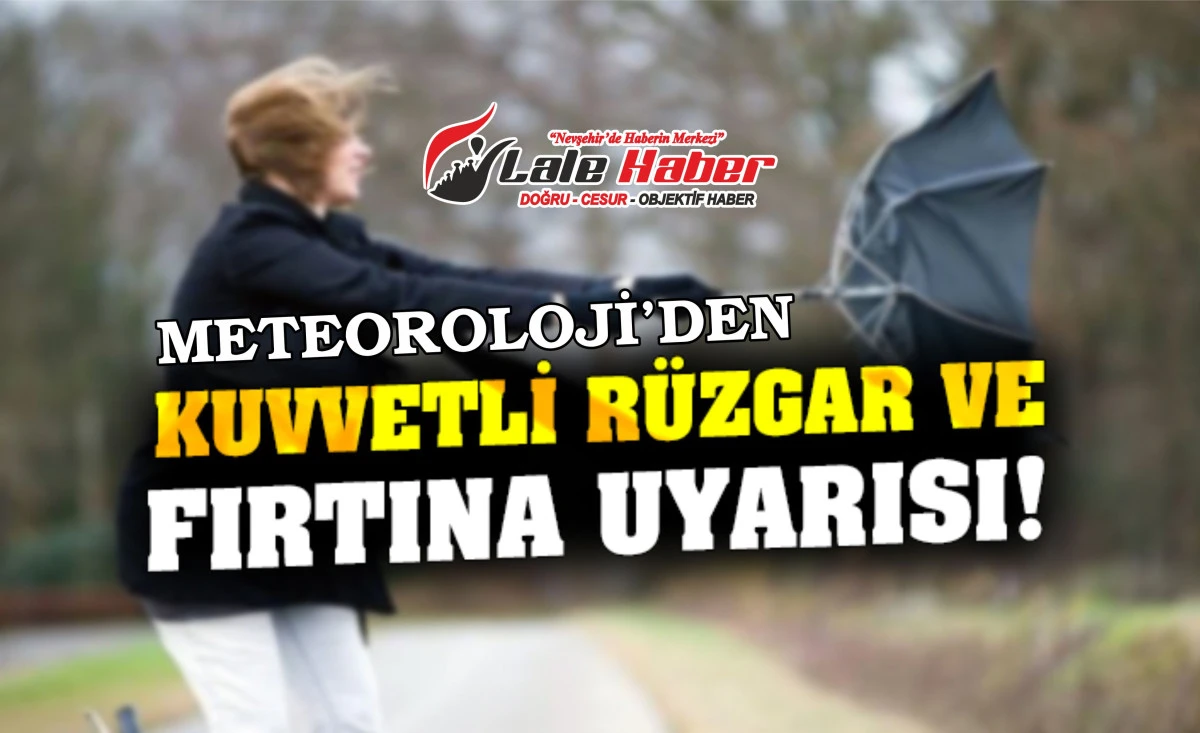 Nevşehir'e kuvvetli rüzgar ve fırtına uyarısı yapıldı
