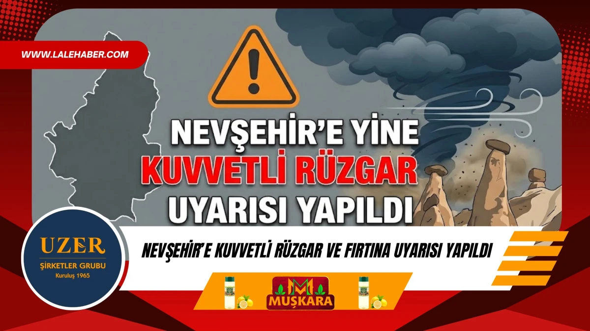 Nevşehir'e kuvvetli r&uuml;zgar ve fırtına uyarısı yapıldı