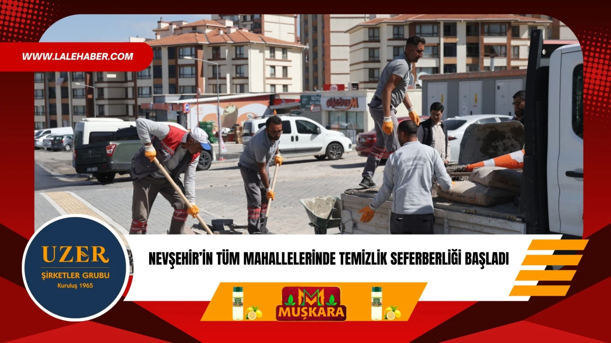 Nevşehir'in t&uuml;m mahallelerinde temizlik seferberliği başladı
