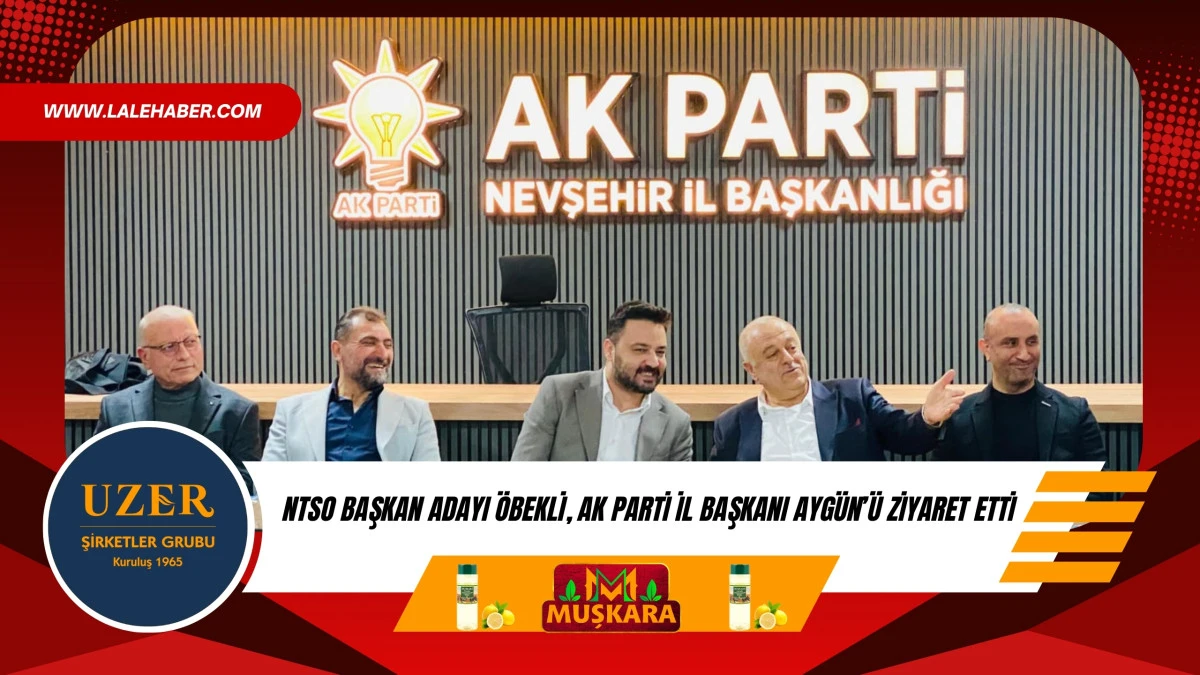 NTSO Başkan Adayı &Ouml;bekli, AK Parti İl Başkanı Ayg&uuml;n'&uuml; ziyaret etti