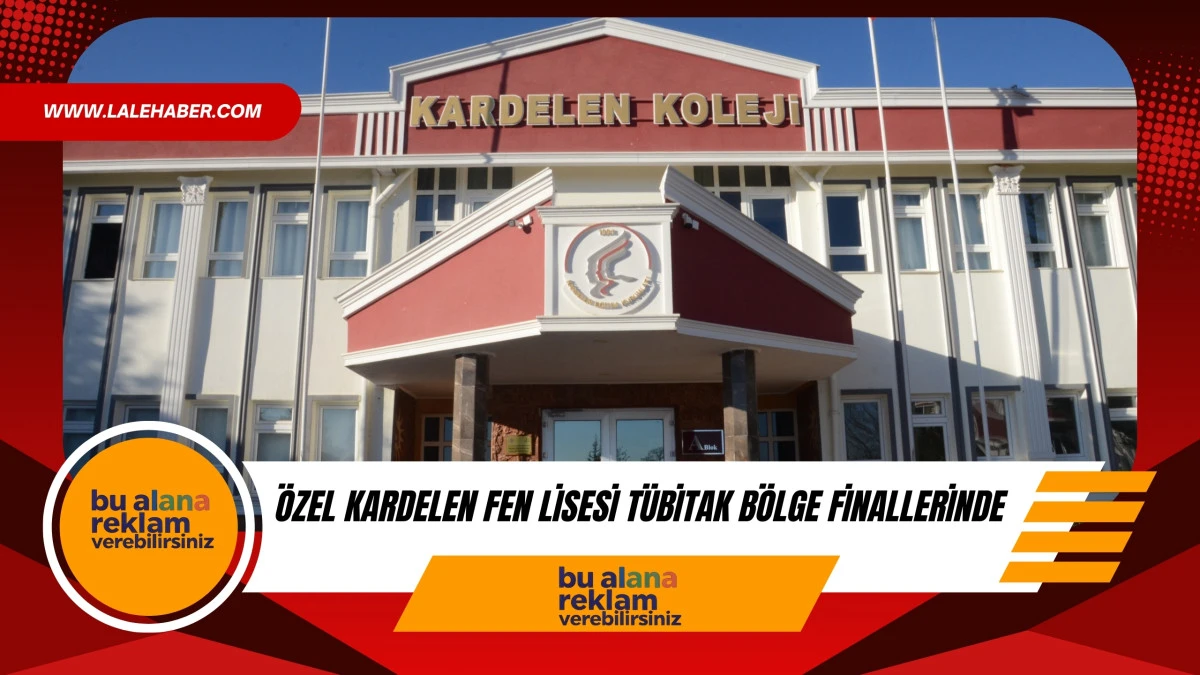 &Ouml;zel Kardelen Fen Lisesi T&Uuml;BİTAK b&ouml;lge finallerinde
