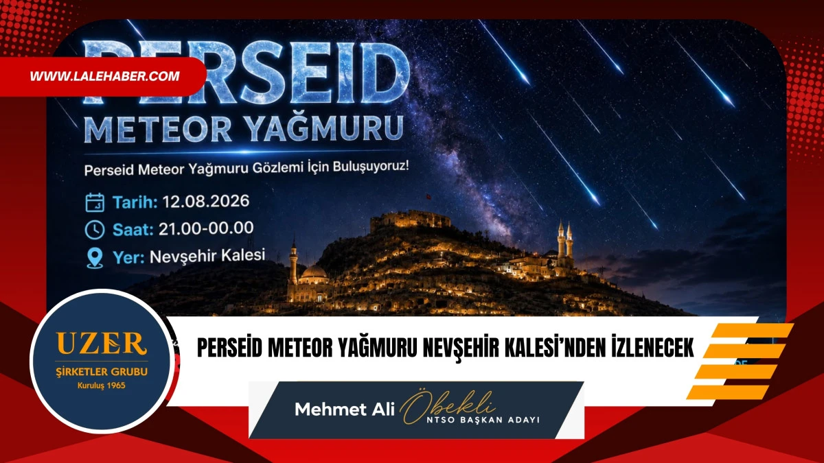 Perseid meteor yağmuru Nevşehir Kalesi&rsquo;nde izlenecek