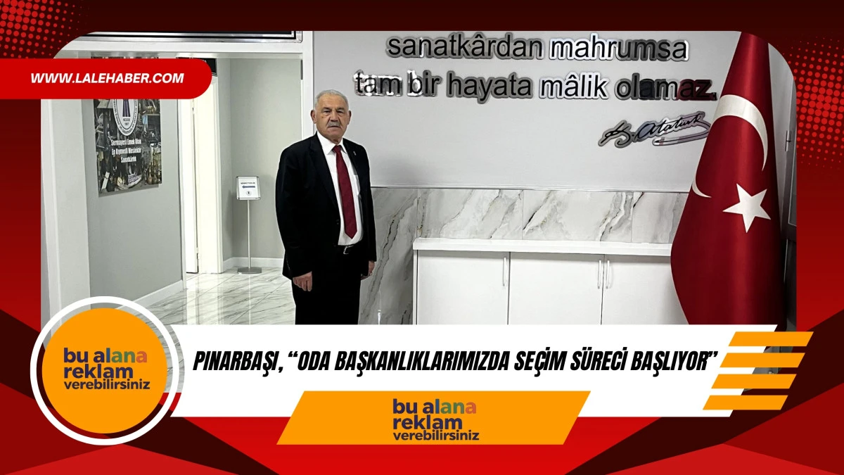 Pınarbaşı, &ldquo;Oda başkanlıklarımızda se&ccedil;im s&uuml;reci başlıyor&rdquo;