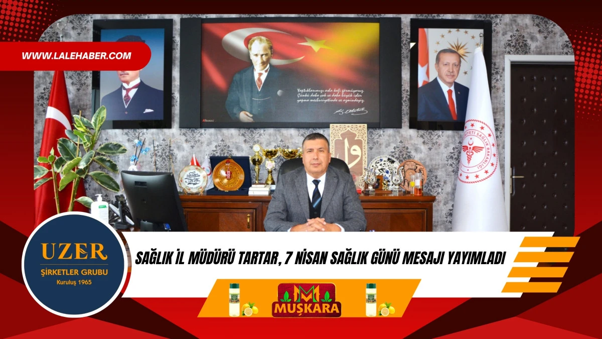 Sağlık İl M&uuml;d&uuml;r&uuml; Tartar, 7 Nisan Sağlık G&uuml;n&uuml; mesajı yayımladı