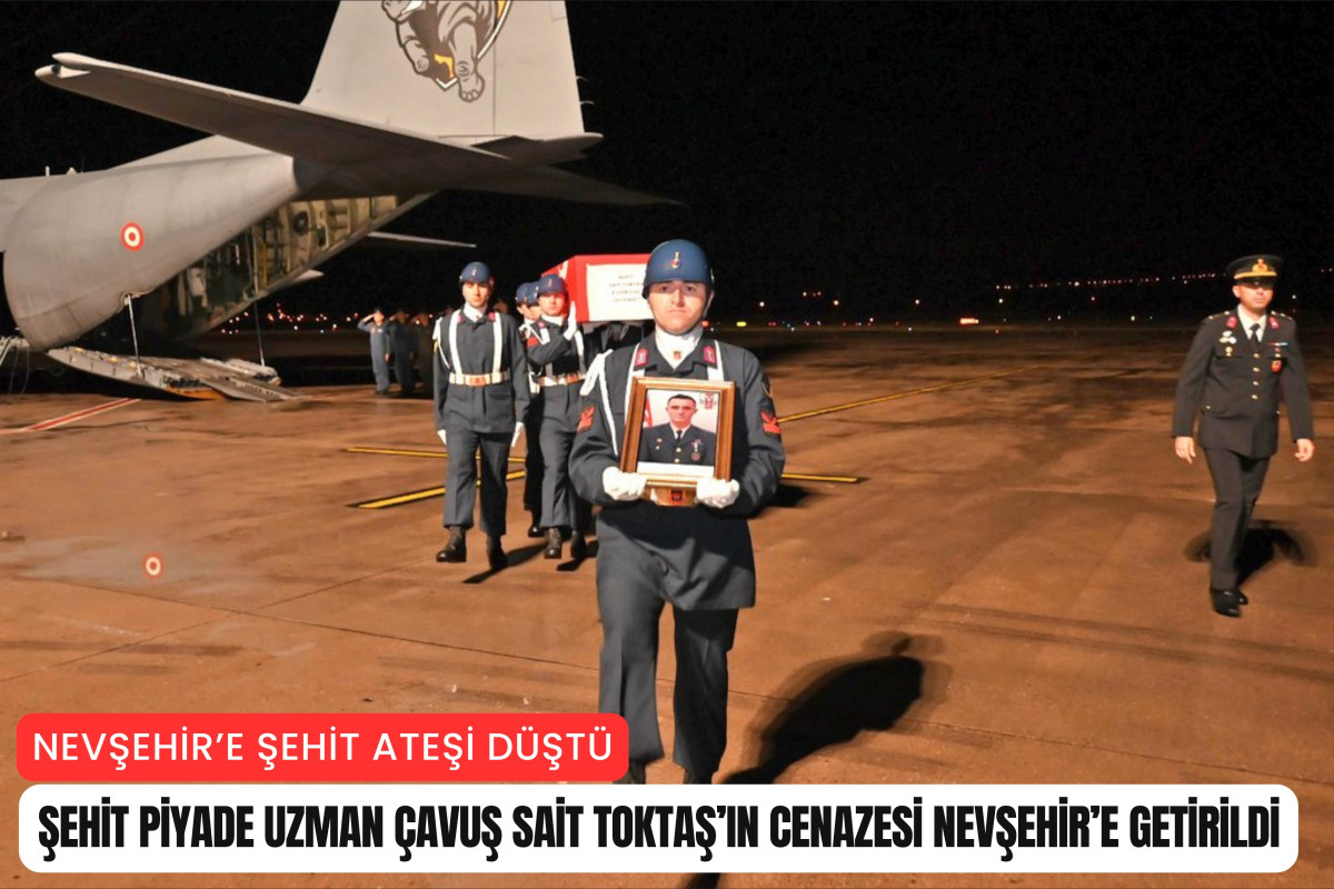 Şehit Piyade Uzman Çavuş Sait Toktaş'ın cenazesi Nevşehir'e getirildi