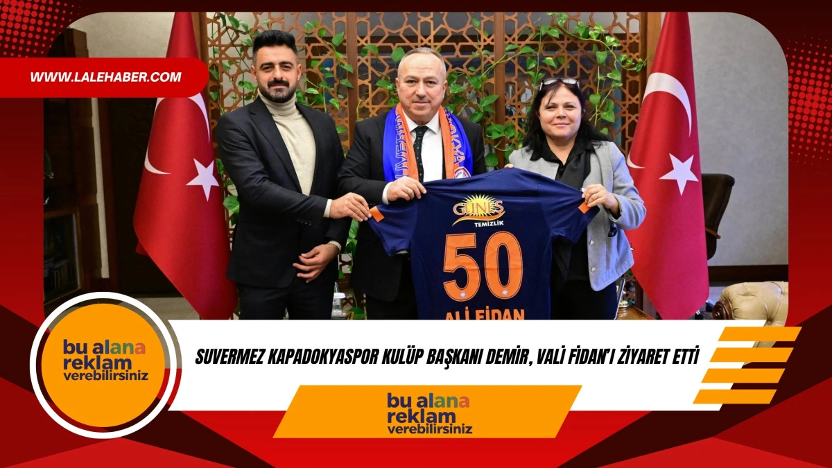 Suvermez Kapadokyaspor Kul&uuml;p Başkanı Demir, Vali Fidan'ı ziyaret etti