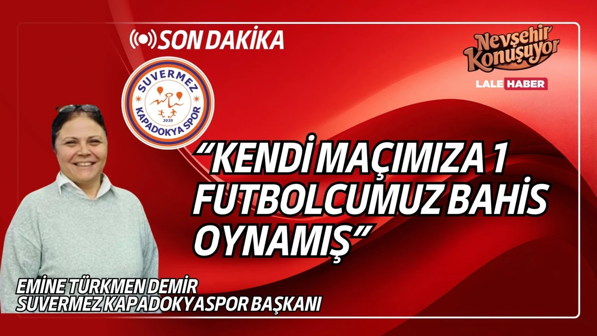 Suvermez Kapadokyaspor'da 1 futbolcu kendi maçına bahis oynamış